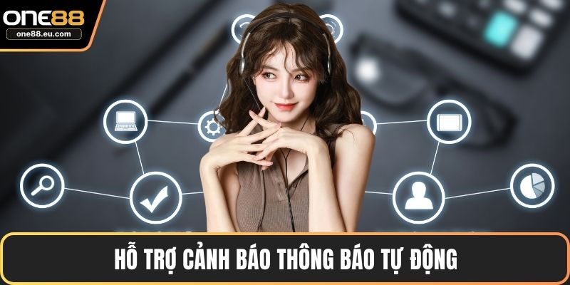 ONE88 Có Auto Không - Hướng Dẫn Chi Tiết Cho Người Mới 4 Hỗ trợ cảnh báo, thông báo tự động