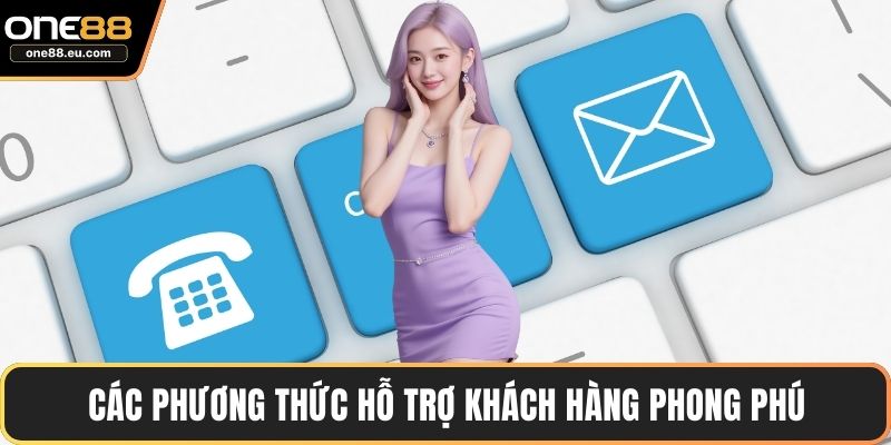 Các phương thức hỗ trợ khách hàng phong phú