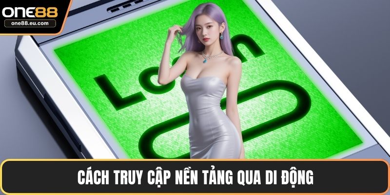 Cách truy cập nền tảng qua di động