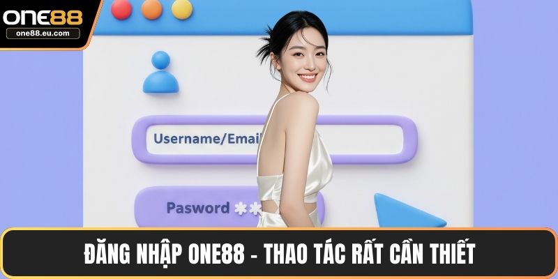 Đăng Nhập ONE88 Nhanh Chóng Với Hướng Dẫn Chi Tiết 2 Đăng nhập ONE88 - Thao tác rất cần thiết