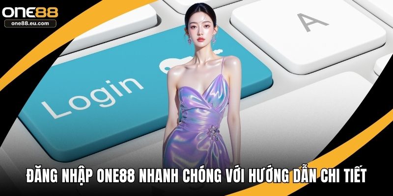 Đăng Nhập ONE88 Nhanh Chóng Với Hướng Dẫn Chi Tiết 1 Đăng nhập ONE88