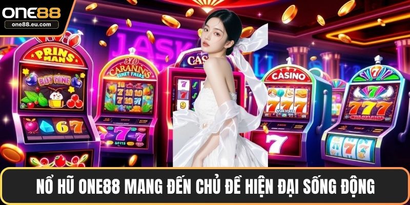 Nổ Hũ ONE88 Trải Nghiệm Giải Trí Trực Tuyến Đỉnh Cao 3 Nổ hũ ONE88 mang đến chủ đề hiện đại sống động