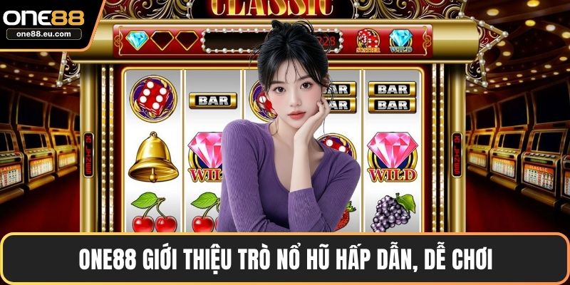 Nổ Hũ ONE88 Trải Nghiệm Giải Trí Trực Tuyến Đỉnh Cao 2 ONE88 giới thiệu trò nổ hũ hấp dẫn, dễ chơi