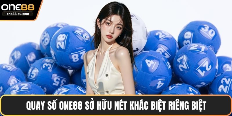 Quay số ONE88 sở hữu nét khác biệt riêng biệt